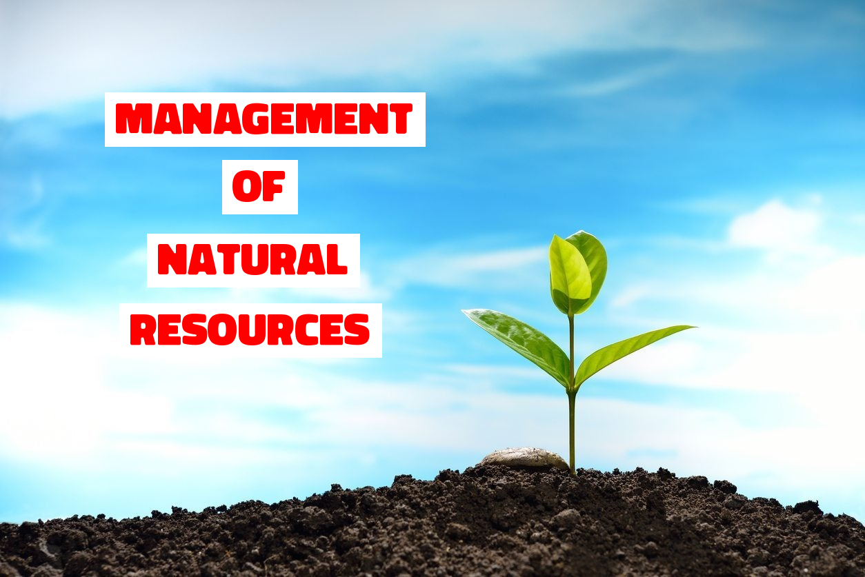 Management of Natural Resources