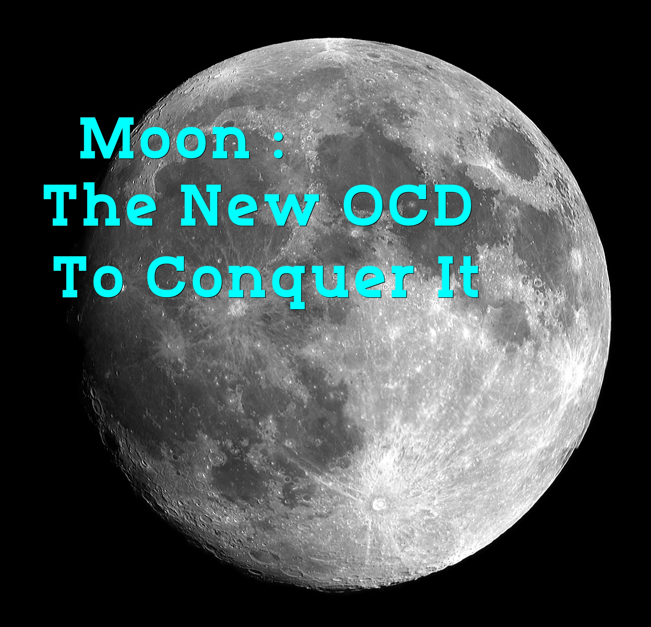 Moon: The New OCD to Conquer it