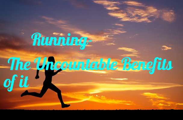 Running- The Uncountable Benefits of it