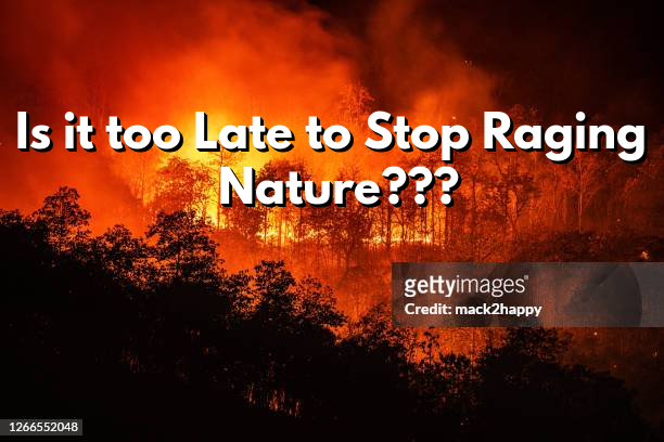 Is it too Late to Stop Raging Nature???