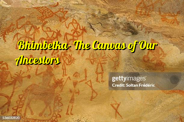 Bhimbetka- The Canvas of Our Ancestors