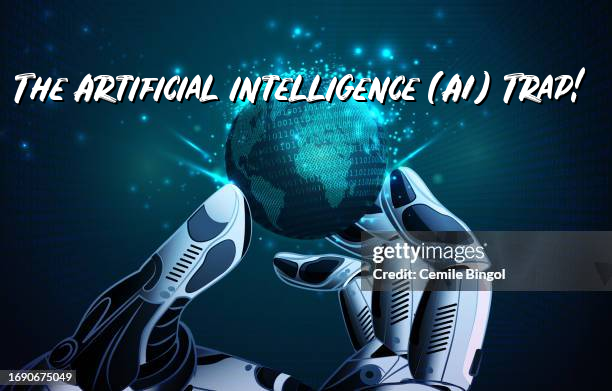 The Artificial intelligence (AI) Trap!!!