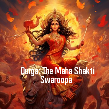 Durga: The Maha Shakti Swaroopa